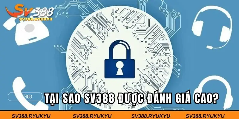 Chính sách bảo mật SV388 được đánh giá cao nhờ đâu?