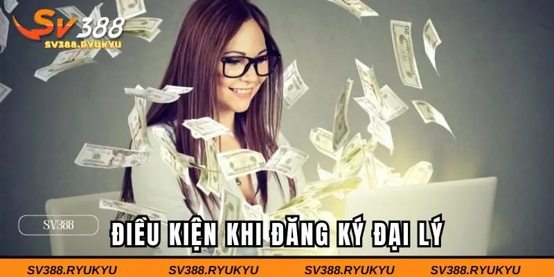 Những điều kiện cần thiết khi đăng ký đại lý tại SV388
